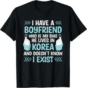 100% Cotton I Have A Boyfriend Who Is My Bias Kpop Lover Kdrama Korean T-Shirt