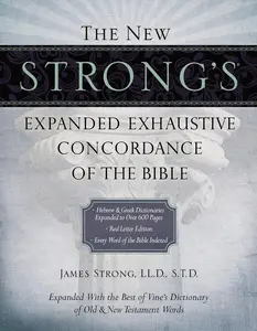 The New Strong's Expanded Exhaustive Concordance of the Bible: Every Word of the Bible Indexed, Red Letter Edition