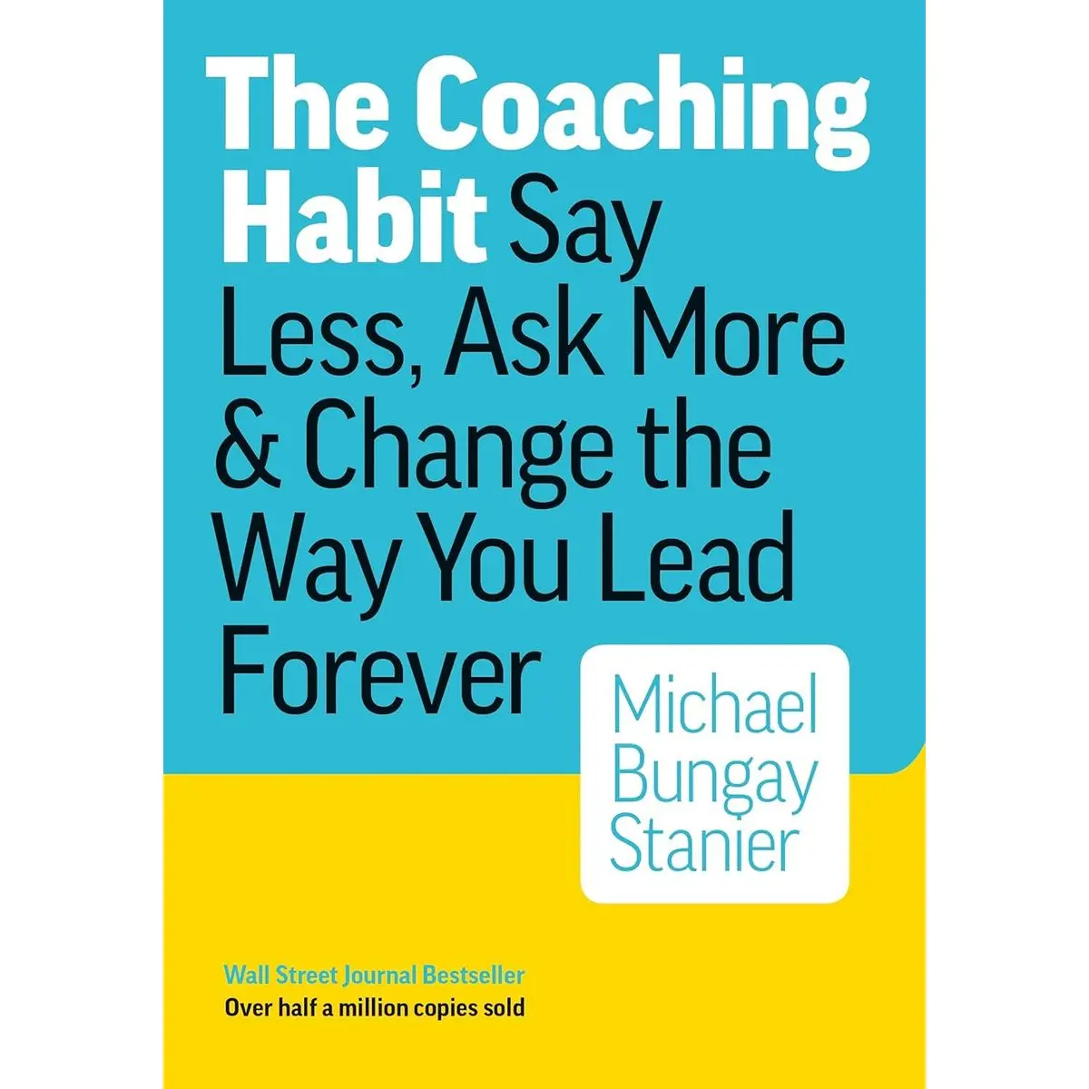 The Coaching Habit: Say Less, Ask More, and Change the Way You Lead Forever Paperback – February 29, 2016