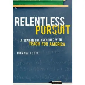 USED-Relentless Pursuit: A Year in the Trenches with Teach for America by Donna Foote (Hardcover)