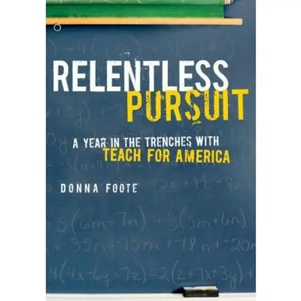 USED-Relentless Pursuit: A Year in the Trenches with Teach for America by Donna Foote (Hardcover)