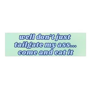 Well don't just tailgate my ass come and eat it | Bumper Sticker AND Magnet | Funny Meme Sticker | 8.7'' X 2.7'' | Waterproof Premium Quality