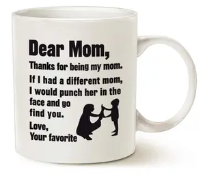 Funny Mothers Day for Mom Coffee Mug, Dear Mom, Thanks for Being... Love, Your Favorite Best Gifts for Mother Cup, White 11 Oz