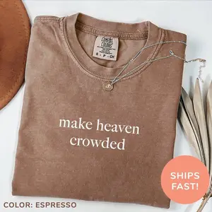 Comfort Colors Make Heaven Crowded Shirt, Inspirational Shirt, Christian Shirt, Religious Mom Shirt, Christian Apparel Gift,Shirt for Women