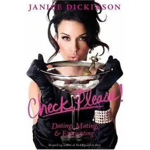 USED-Check, Please!: Dating, Mating, and Extricating by Janice Dickinson (Hardcover)