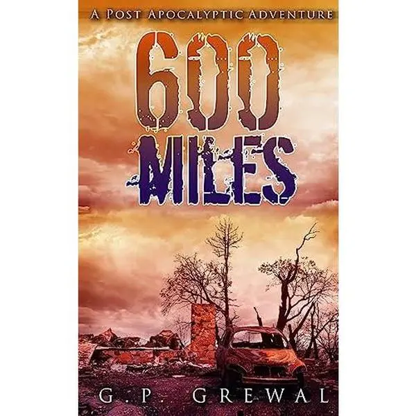USED-600 Miles: A Post-Apocalyptic Adventure by Grewal, G. P. (Paperback)