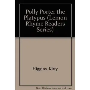 USED-Polly Porter... The Platypus... (Lemon Rhyme Readers) by Kitty Higgins (Hardcover)