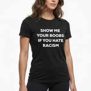 "Show Me Your Boobs If You Hate Racism" Graphic Tee |   Funny Protest Statement T-Shirt |   Men's Streetwear Casual Daily Wear Top