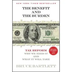 BENEFIT AND THE BURDEN: TAX REFORM-WHY WE NEED IT AND WHAT IT WILL TAKE [Tradepaper]