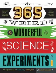 USED-365 Weird & Wonderful Science Experiments: An Experiment for Every Day of the Year by Harris, Elizabeth Snoke (Flexibound)