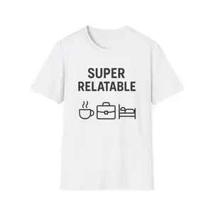 Super Relatable Unisex Softstyle T-Shirt, Graphic Tee, Funny Shirt, Casual Top, Gift for Him or Her Classic Cotton