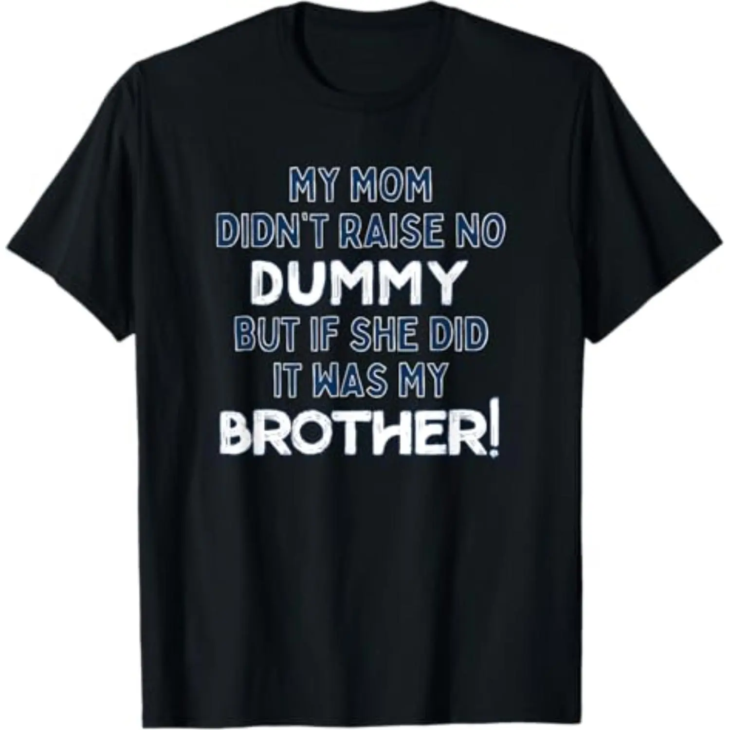 Summer t Shirts My Mom Didn't Raise No Dummy But If She Did It Was Brother T-Shirt