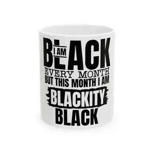 I Am Blackity Black This Month | Bold Statement Ceramic Mug, (11oz, 15oz)