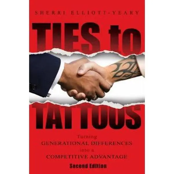 USED-Ties to Tattoos: Turning Generational Differences Into a Competitive Advantage by Elliott-Yeary, Sherry (Paperback)