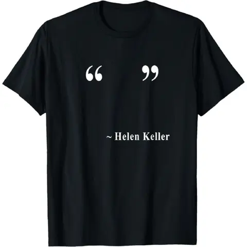 Helen Keller Empty Quote T-Shirt Funny Meme Sarcastic Humor Graphic Tee Casual Men Women Soft Cotton Top Gift for Friends Family