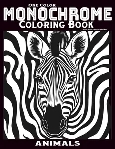 One Color Monochrome Coloring Book with Black Pen & Marker: Minimalist Animal, Mindful Designs, Simple Still and Slow Art for Focus, Relaxation, Black ... for Adults and Teens (Monochrome Moments), Paperback