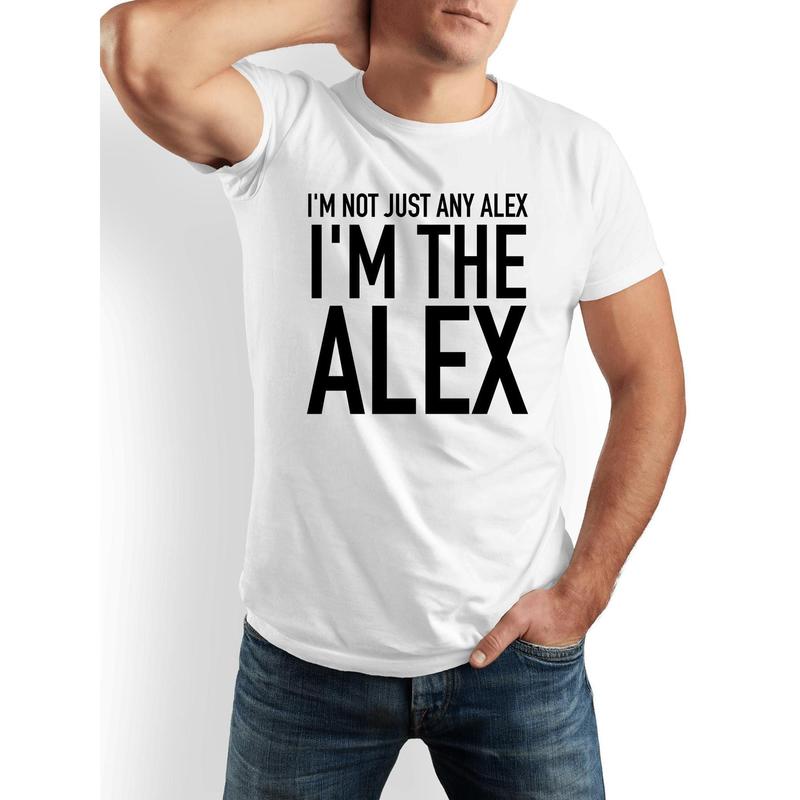I'm Not Just Any Alex I'm The Alex Funny Humor T-Shirt - 100% Cotton, Black & White, Men's Casual Crew Neck Short Sleeve Tee - Perfect Gift for Dads, Friends, Family, Women - Everyday Comfort Outdoor Apparel, Everyday Apparel |   Casual Style |   Allseaso