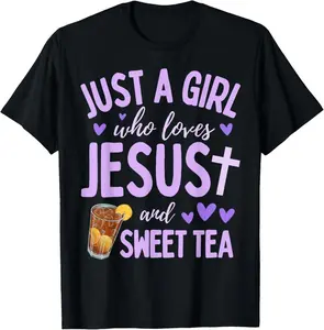 Just A Girl Who Loves Jesus and Sweet Tea Christian Cute T-Shirt,  Ladies Minimalist Clothes for All Seasons, Summer Tops,Baggy TshirtStreetwear Fabric Casual Womenswear Birthday Coat Light Short Soft Sun Vests Winter