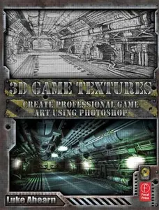 USED-3D Game Textures: Create Professional Game Art Using Photoshop by Luke Ahearn (Paperback)
