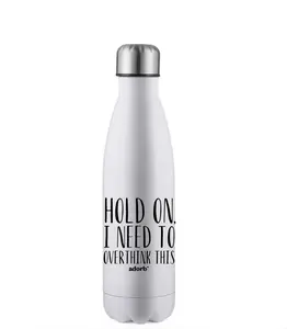Adorb Stainless Steel Water Bottle 17oz - Hold On I Need To Overthink This - Portable & Insulated Flask for Overthinkers Drink Drinkware Tumbler Mug