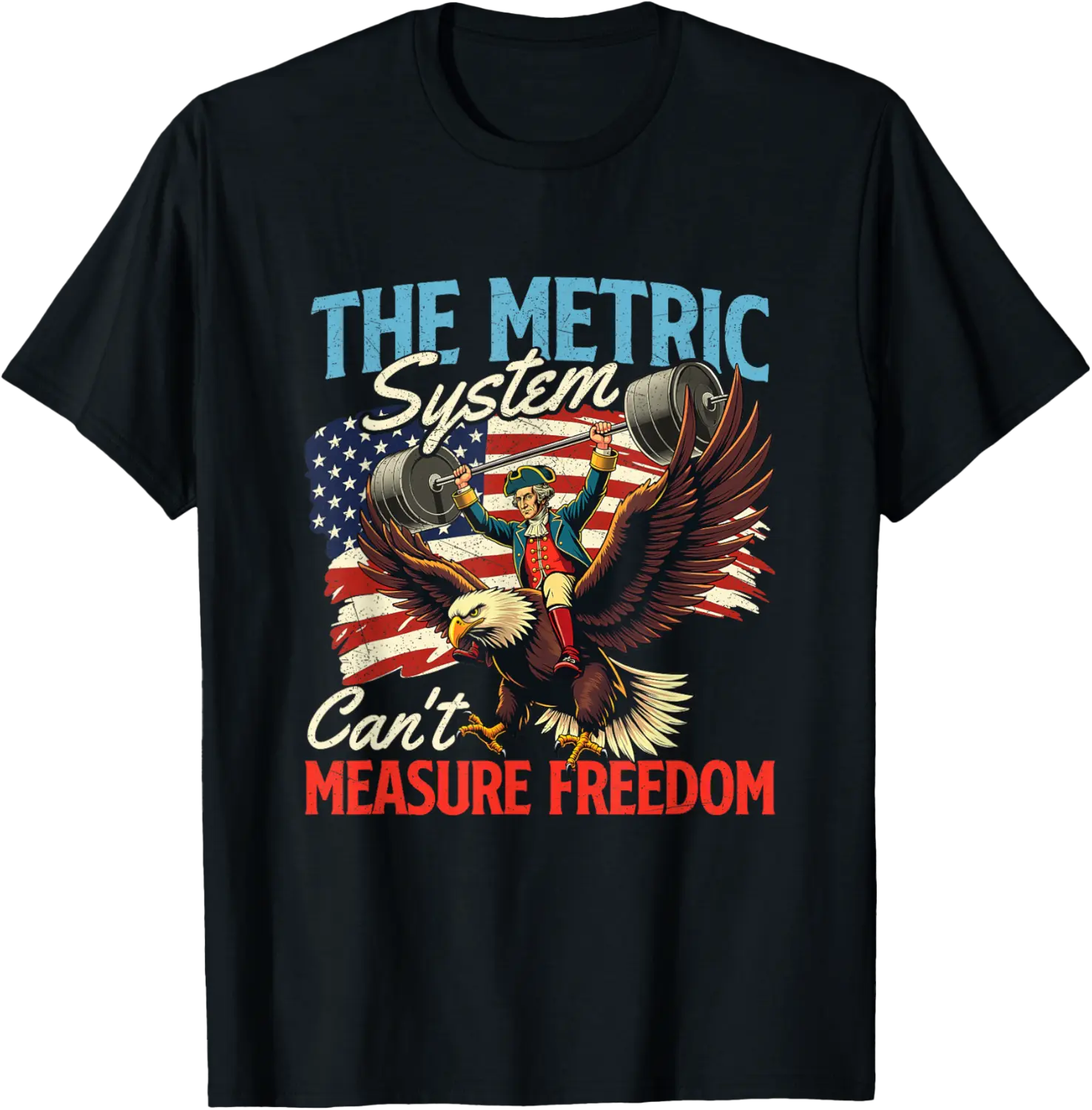 The Metric System Can't Measure Freedom - 4th Of July T-Shirt - Hannahgu Shop 39B0F5PBLJYK