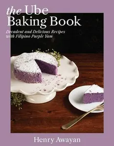 The Ube Baking Book: Mochi Pancakes, Decadent Brownies, Milk Bread, Traditional Cakes, and More Baking Recipes with Filipinx Purple Yam -- Henry Awayan - Hardcover