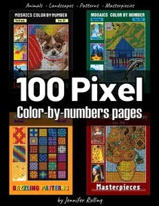 100 PIXEL Color By Numbers: Animals + Landscape + Pattern + Masterpiecies: Squares Coloring Book for Adults Relaxation and Stress Relief, Paperback