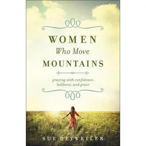 USED-Women Who Move Mountains: Praying with Confidence, Boldness, and Grace by Detweiler, Sue (Paperback)