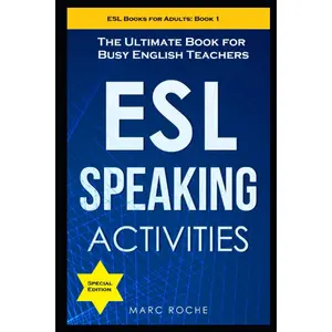 ESL Speaking Activities: The Ultimate Book for Busy English Teachers. Intermediate to Advanced Conversation Book for Adults: Teaching English as a Second Language Book 1 (ESL Books for Adults)