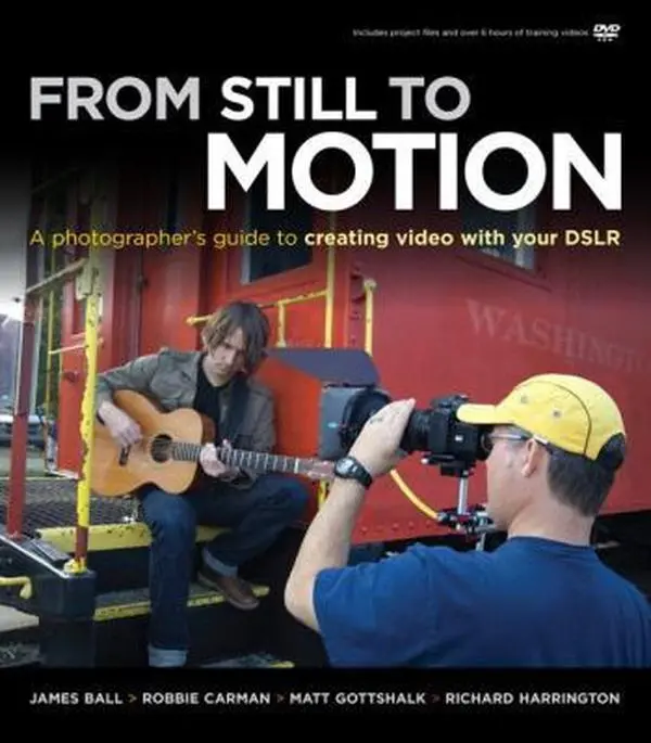 USED-From Still to Motion: A Photographer's Guide to Creating Video With Your DSLR by James Ball (Paperback)