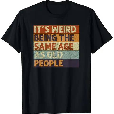 It's Weird Being The Same Age As Old People Retro Sarcastic T-Shirt Graphic tees