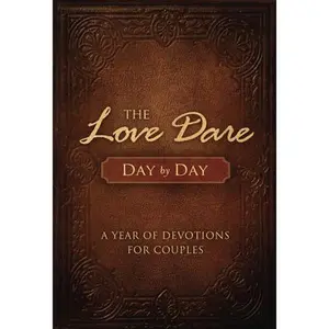 The Love Dare Day by Day: A Year of Devotions for Couples -- Stephen Kendrick, Hardcover
