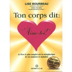 USED-Ton corps dit : Aime-toi !: Le livre le plus complet sur la metaphysique des malaises et maladies (French Edition) by Lise Bourbeau (Paperback)