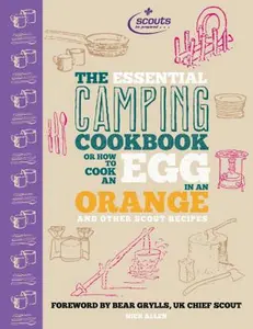 USED-The Essential Camping Cookbook: Or How to Cook an Egg in an Orange and Other Scout Recipes by Nick Allen (Hardcover)