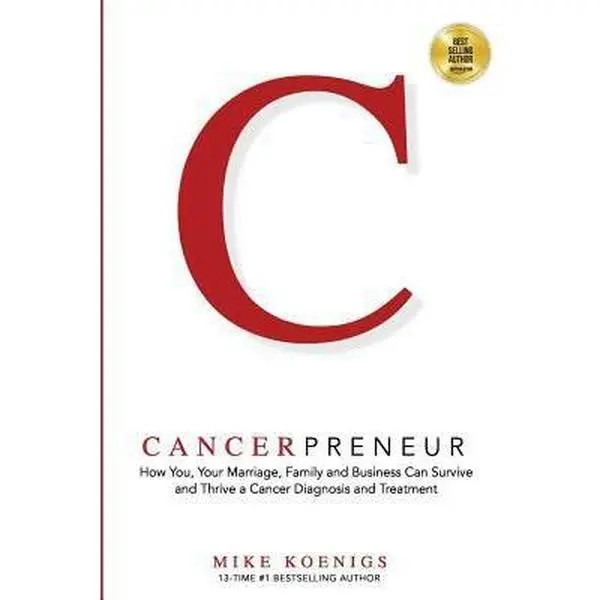 USED-Cancerpreneur: How You, Your Marriage, Family and Business Can Survive and Thrive Through Cancer Diagnosis, Treatment and Recovery by Mike Koenigs (Paperback)
