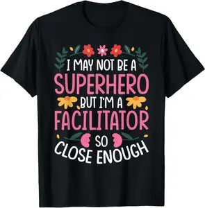 Facilitator Job Funny Hero Quote T-Shirt