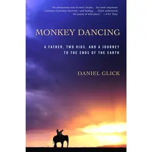 USED-Monkey Dancing: A Father, Two Kids, and a Journey to the Ends of the Earth by Glick, Daniel (Paperback)