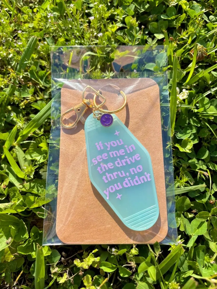 if you see me in the drive thru no you didn't keychain