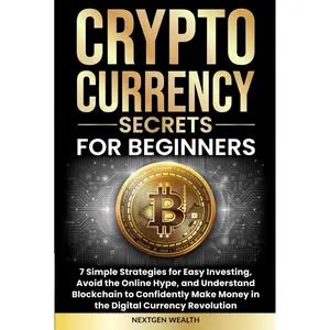 Cryptocurrency Secrets for Beginners: 7 Simple Strategies for Easy Investing, Avoid the Online Hype, and Understand Blockchain to Confidently Make Money in the Digital Currency Revolution Hardcover – October 7, 2024