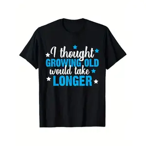 I Thought Growing Old Would Take Longer Funny Tshirt