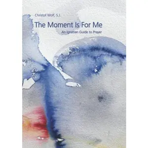 USED-The Moment Is For Me: An Ignatian Guide to Prayer by Christof Wolf S.J. (Hardcover)
