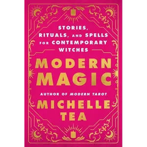 Modern Magic: Stories, Rituals, and Spells for Contemporary Witches - Paperback