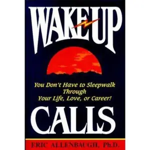 USED-Wake-Up Calls: You Don't Have to Sleepwalk Through Your Life, Love, or Career! by Eric Allenbaugh (Hardcover)