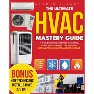 HVAC Mastery Guide [8 in 1]: The Ultimate in HVAC From Basics to Advanced with Comprehensive Insights on Residential & Commercial Systems | Example ... thousands of dollars on technician calls ?