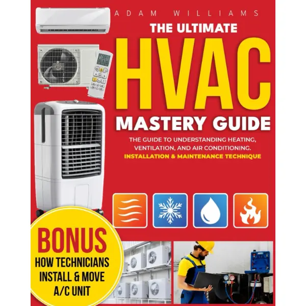 HVAC Mastery Guide [8-in-1] English Book by Adam Williams (153 Pages) – Ultimate Basics to Advanced Insights on Residential, Commercial Systems, Cut Energy Bills, Exclusive Bonuses Included, Homeowners