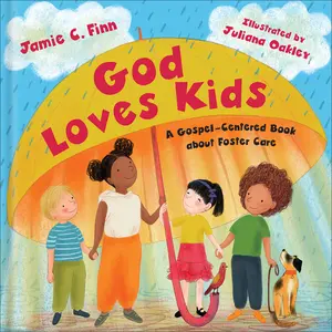 God Loves Kids: A Gospel-Centered Book about Foster Care -- Jamie C. Finn - Hardcover