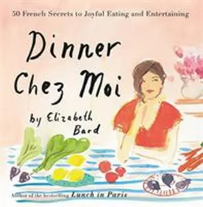 USED-Dinner Chez Moi: 50 French Secrets to Joyful Eating and Entertaining by Bard, Elizabeth (Hardcover)