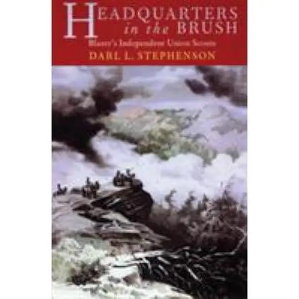USED-Headquarters in the Brush: Blazer's Independent Union Scouts by Stephenson, Darl L. (Hardcover)