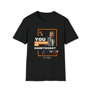 You jealous or something/ Eric Mays/ TikTok Tok Mays Copy of Eric Mays You're out of order.  Softstyle T-Shirt Softstyle T-Shirt
