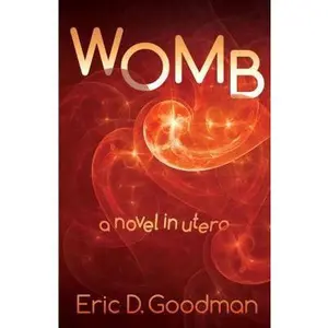 USED-Womb: A Novel in Utero by Goodman, Eric D. (Paperback)